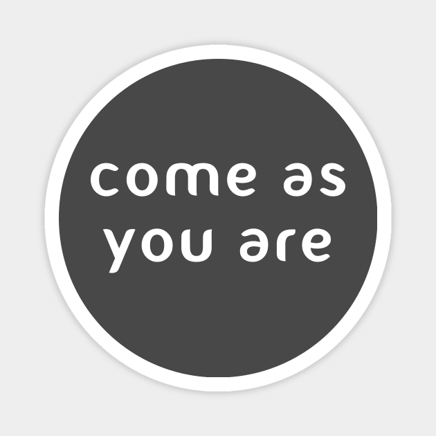 Come as you are Magnet by PaletteDesigns